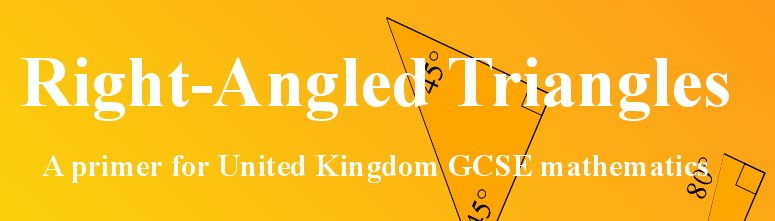 Page heading: Right-Angled Triangles; A primer for United Kingdom
              GCSE mathematics
